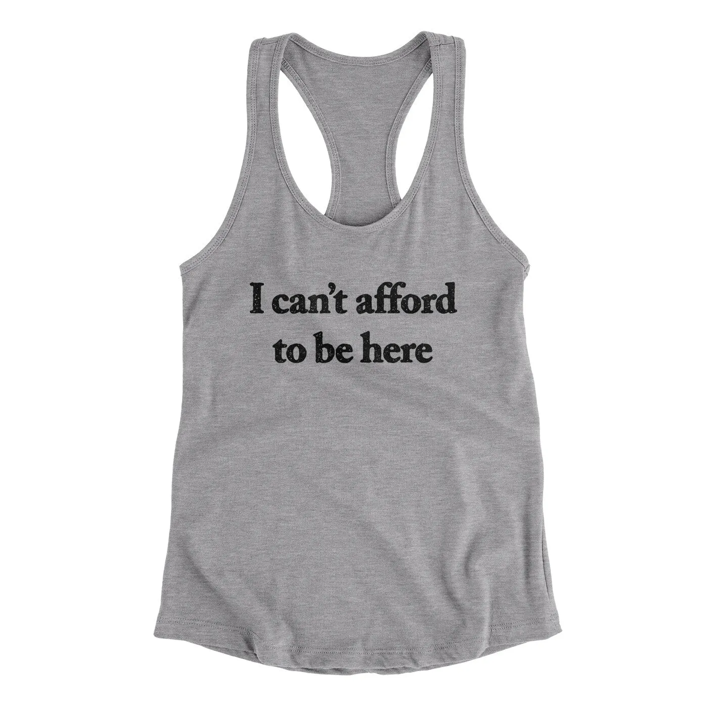 I Can’t Afford To Be Here Women's Racerback Tank