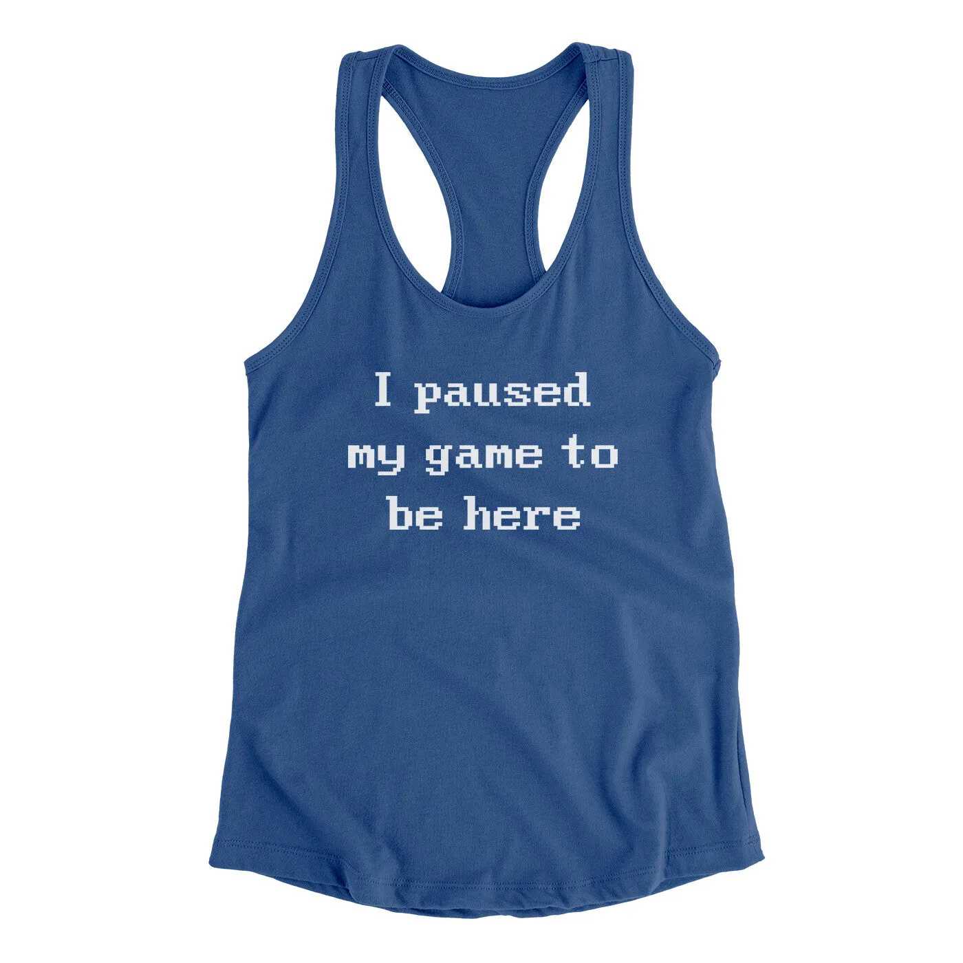 I Paused My Game To Be Here Funny Women's Racerback Tank
