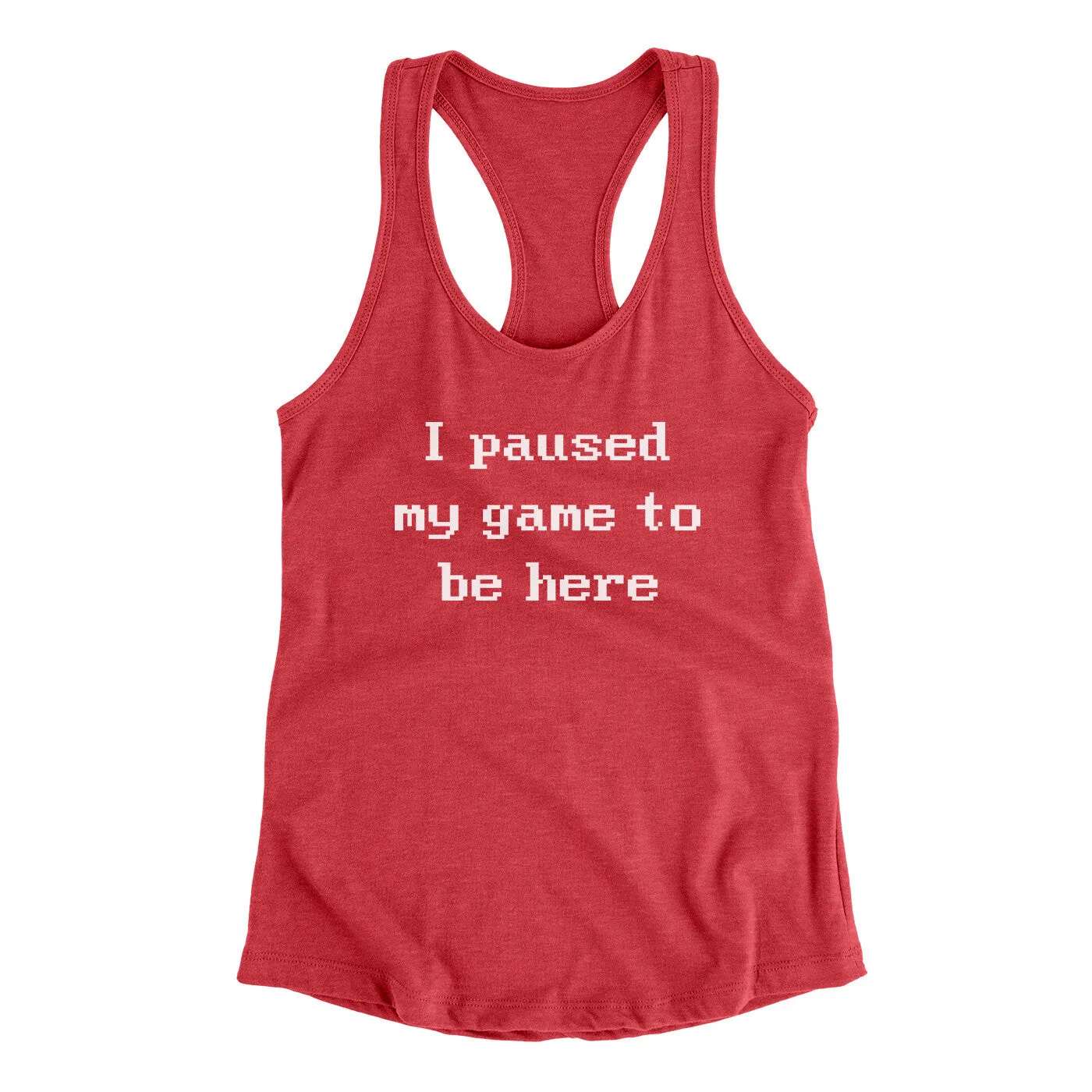 I Paused My Game To Be Here Funny Women's Racerback Tank