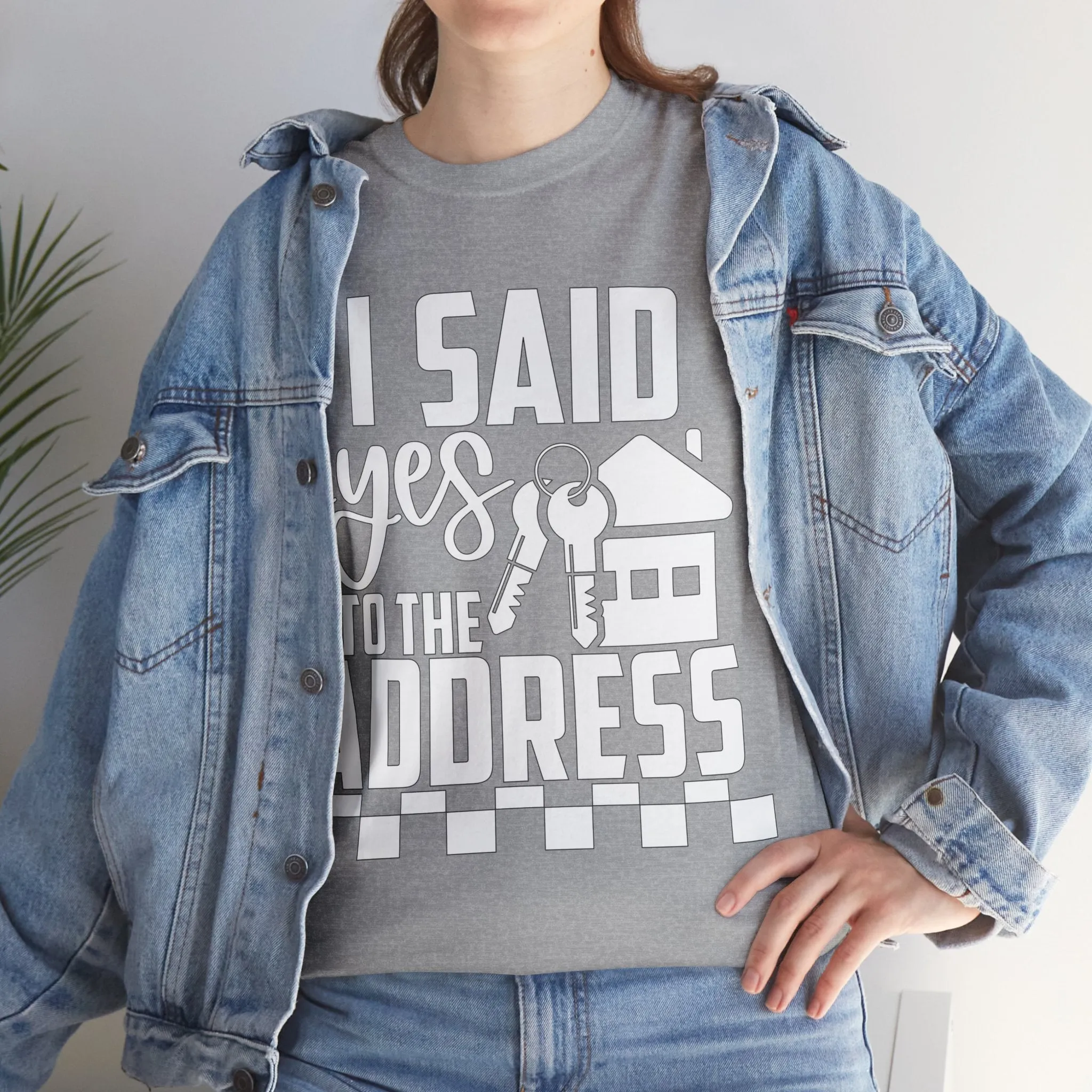 I Said Yes To The Address Unisex Heavy Cotton Tee