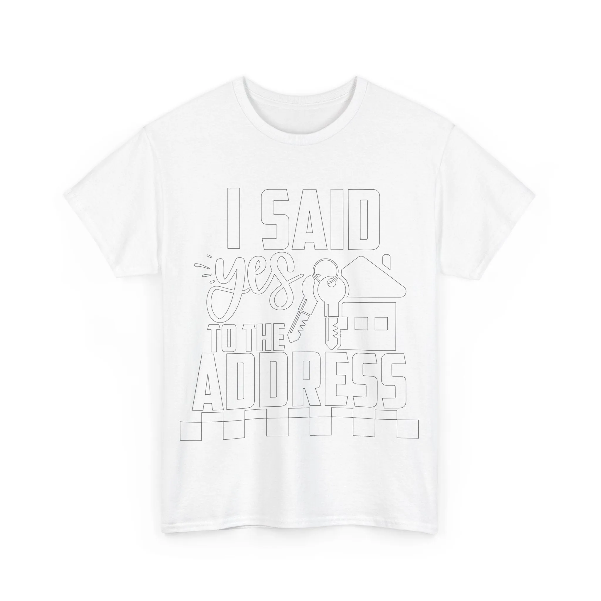 I Said Yes To The Address Unisex Heavy Cotton Tee