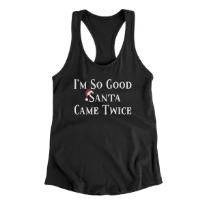 I’m So Good Santa Came Twice Women's Racerback Tank