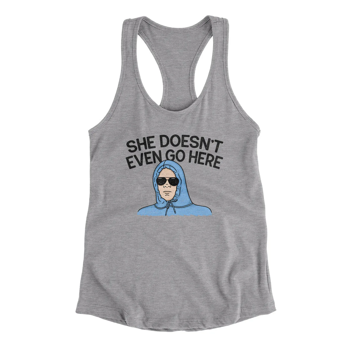 She Doesnt Even Go Here Women's Racerback Tank
