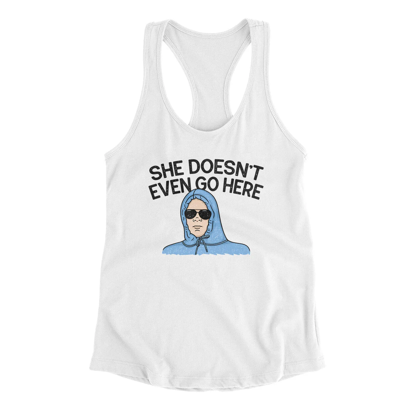 She Doesnt Even Go Here Women's Racerback Tank