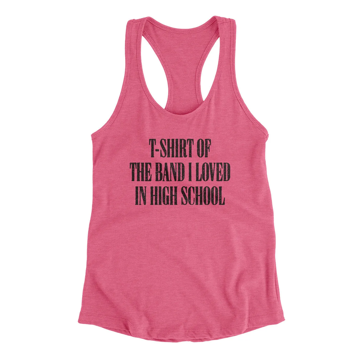 T-Shirt Of The Band I Loved In High School Women's Racerback Tank