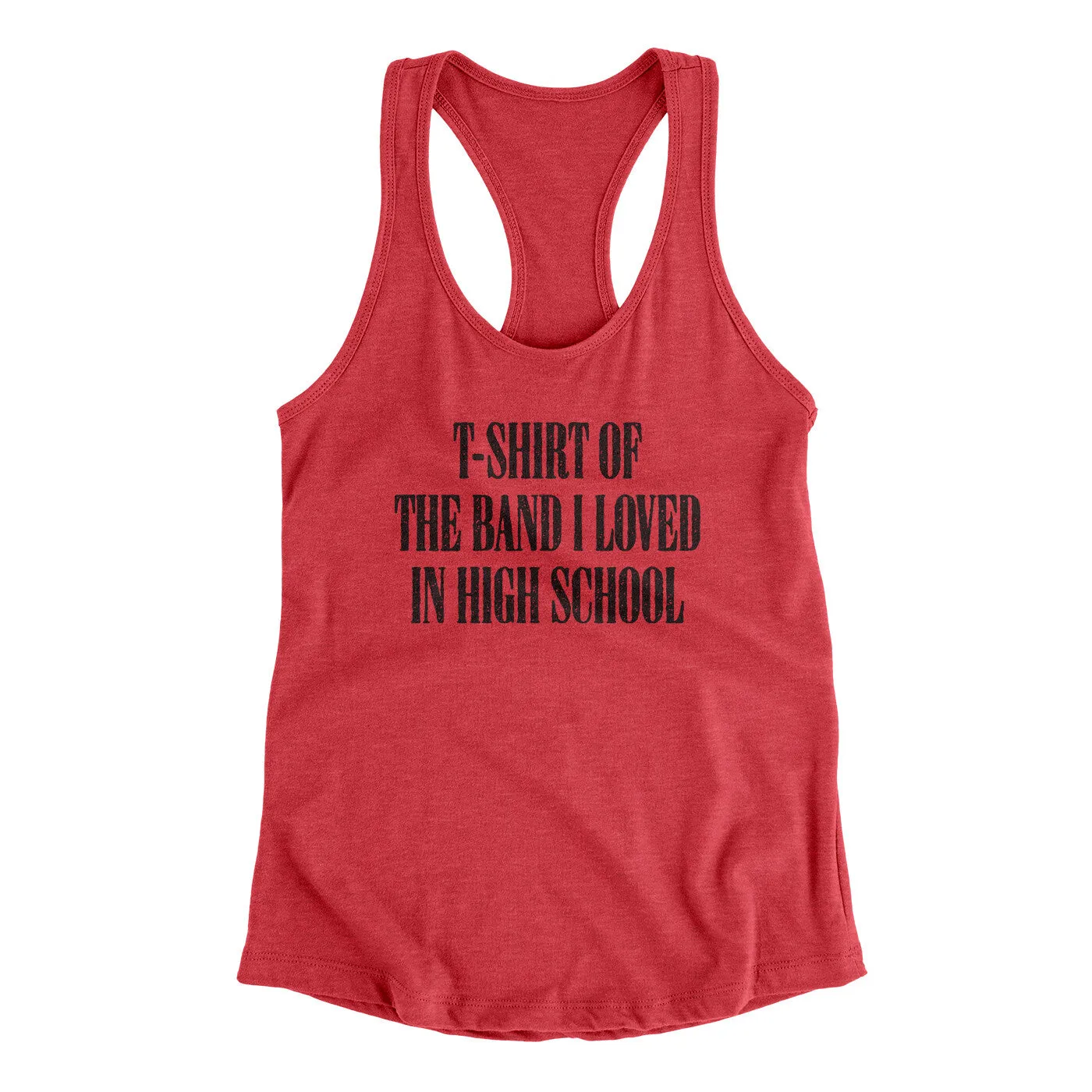 T-Shirt Of The Band I Loved In High School Women's Racerback Tank