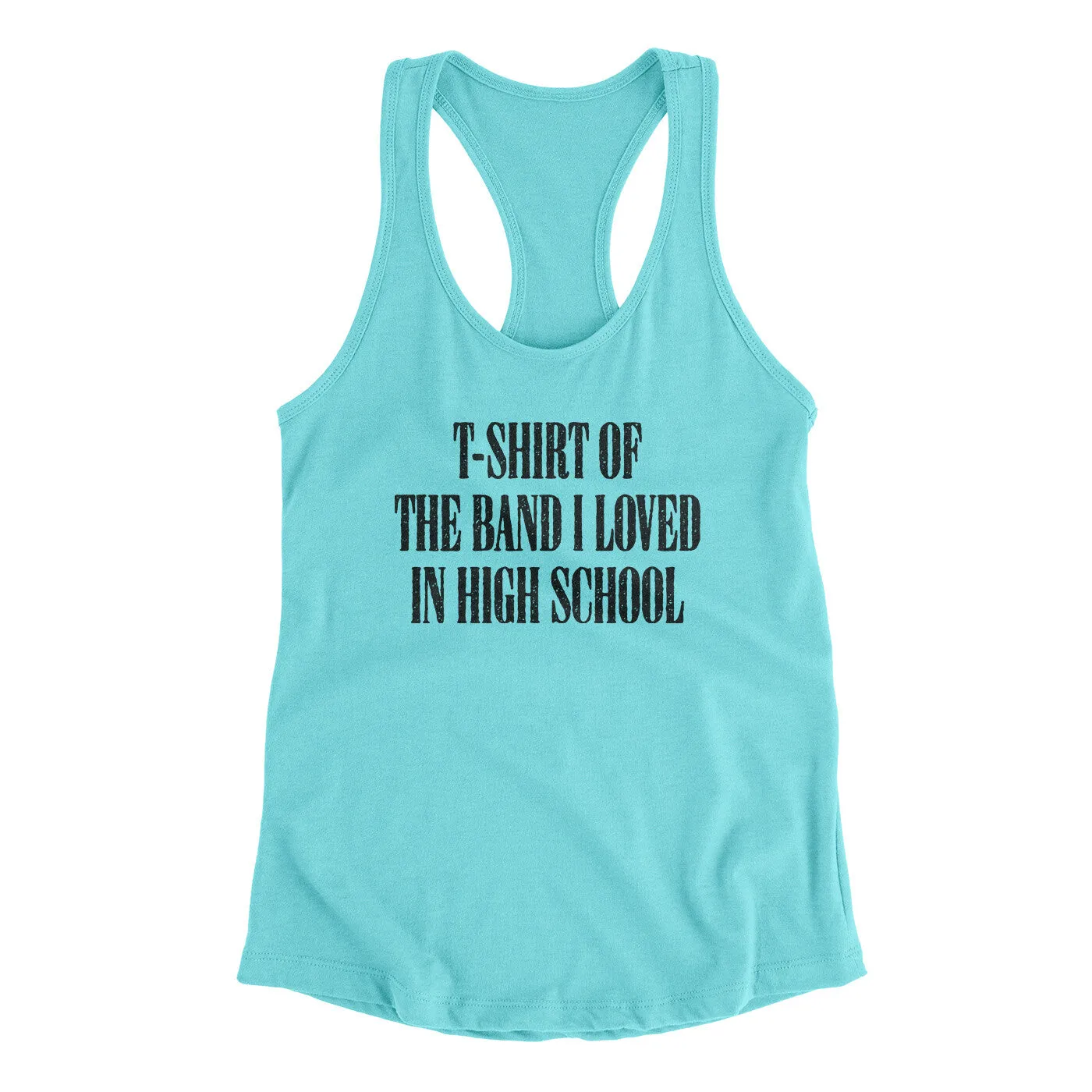 T-Shirt Of The Band I Loved In High School Women's Racerback Tank